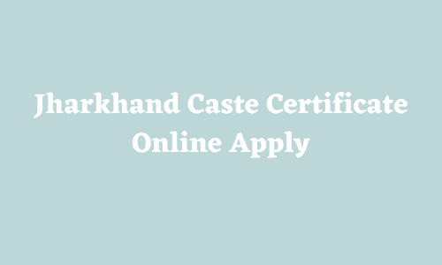 Jharkhand Caste Certificate Online Apply